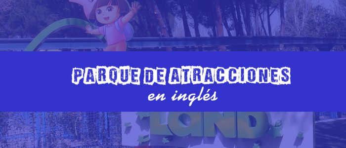 parque de atracciones en ingles